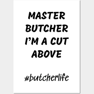 Funny Butcher T-Shirt | Master Butcher I'm a Cut Above | BBQ Gifts | Butcher Gift | Butcher Dad | Master Butcher | Funny Butcher Quote Posters and Art